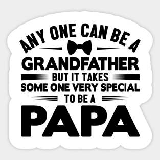 Any one can be a grandfather but it takes some one very Special to be a papa Sticker